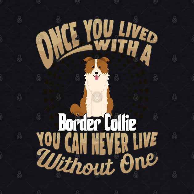 Once You Lived With A Border Collie You Can Never Live Without One - Gift For Mother of Border Collie Dog Breed by HarrietsDogGifts